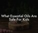 What Essential Oils Are Safe For Kids