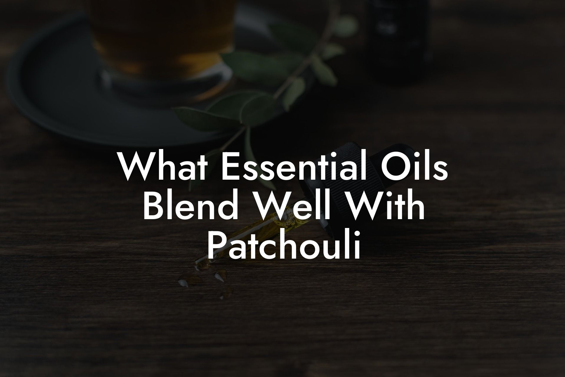 What Essential Oils Blend Well With Patchouli