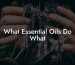 What Essential Oils Do What