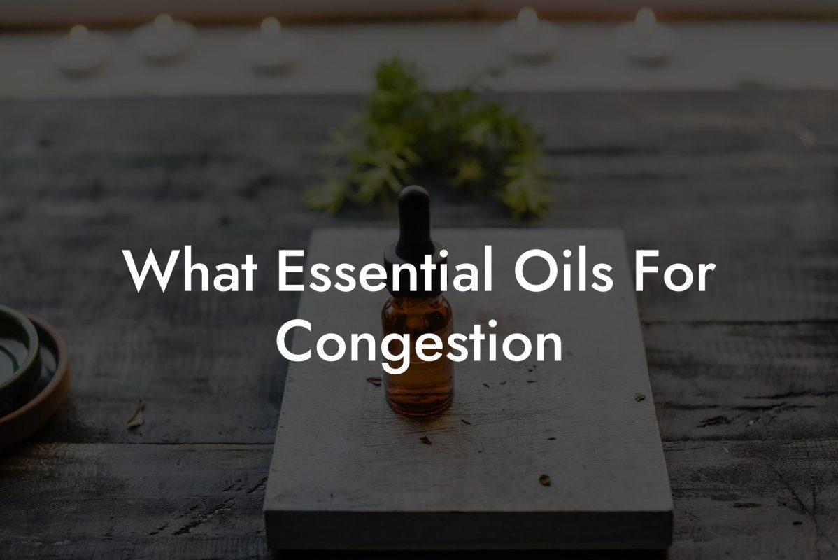 What Essential Oils For Congestion