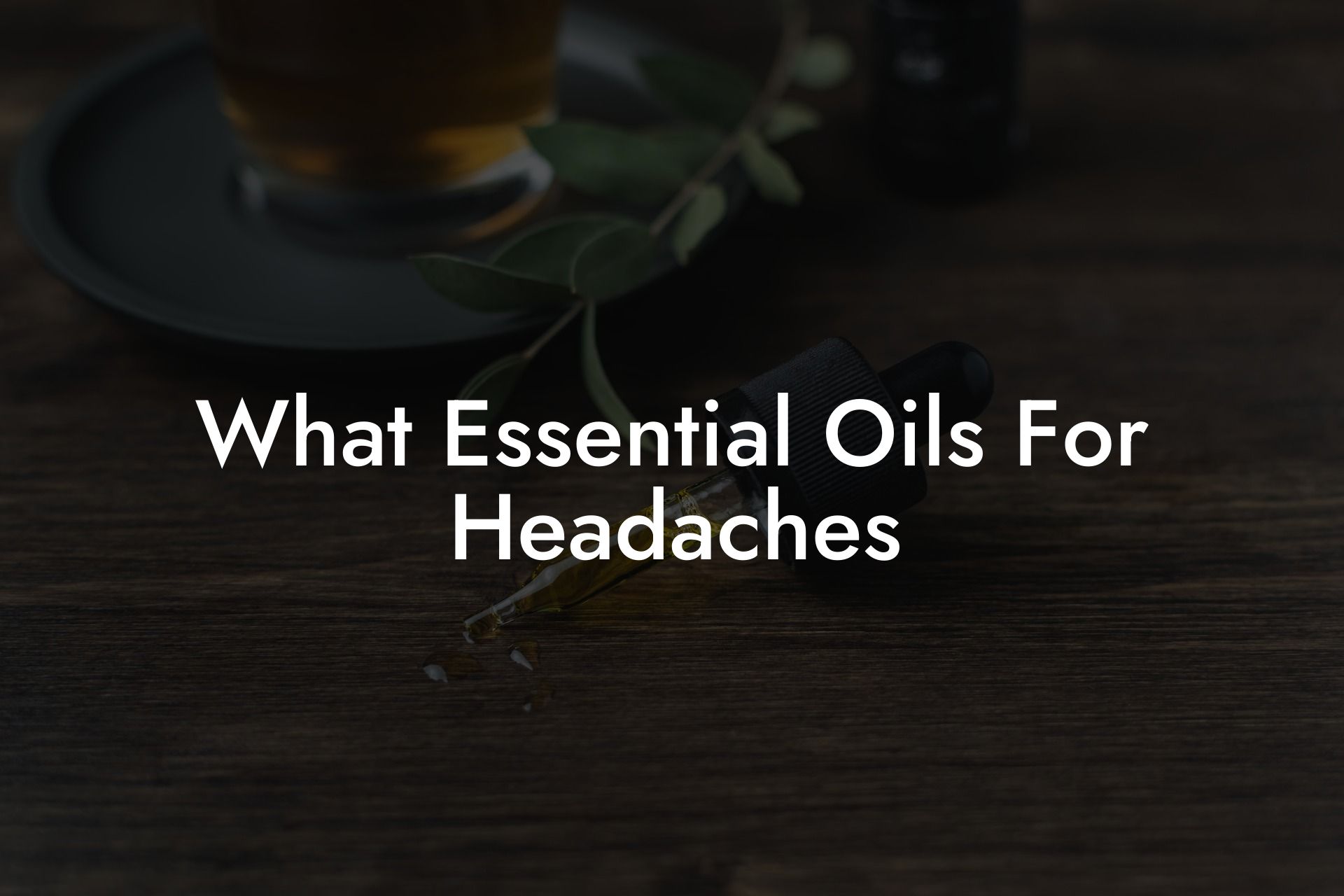 What Essential Oils For Headaches