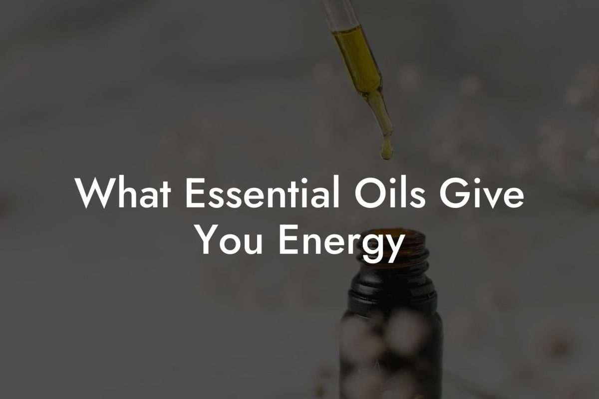 What Essential Oils Give You Energy