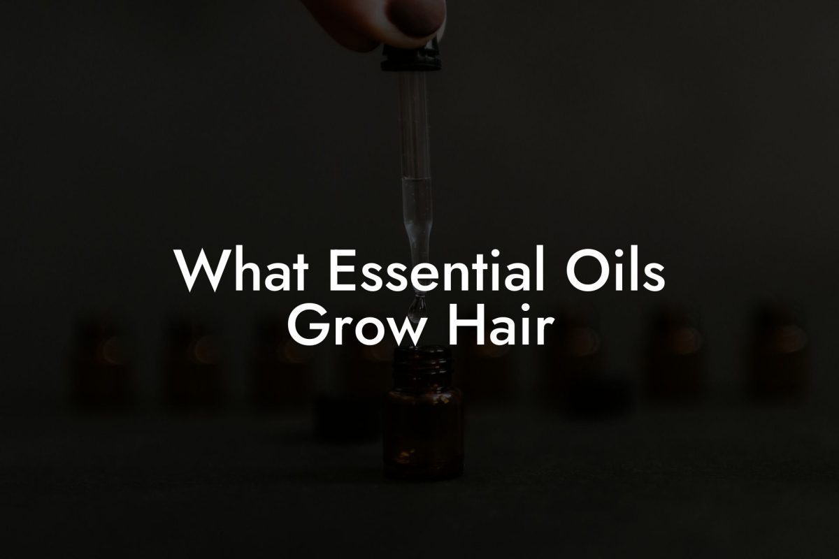 What Essential Oils Grow Hair