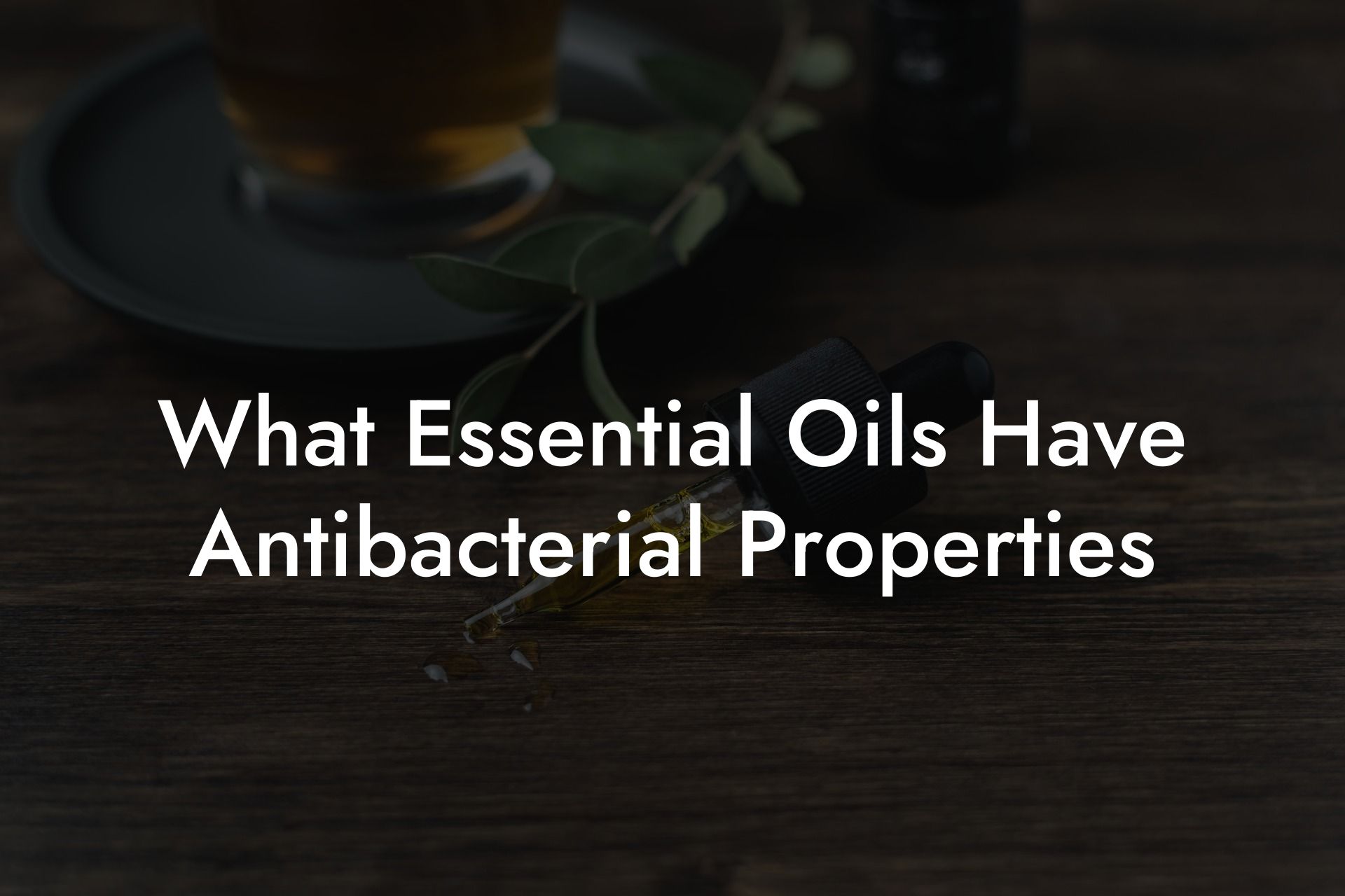 What Essential Oils Have Antibacterial Properties