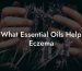 What Essential Oils Help Eczema