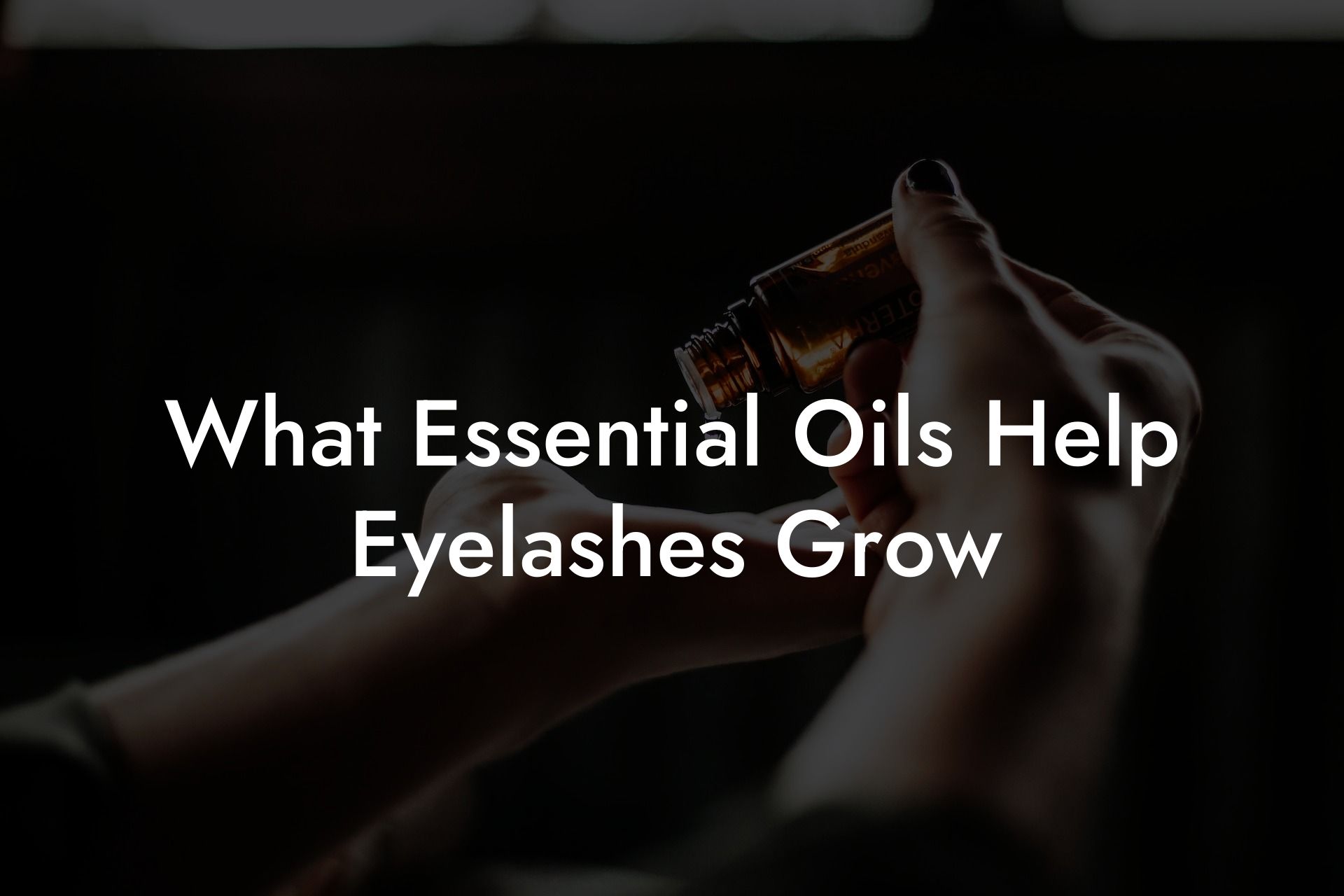 What Essential Oils Help Eyelashes Grow