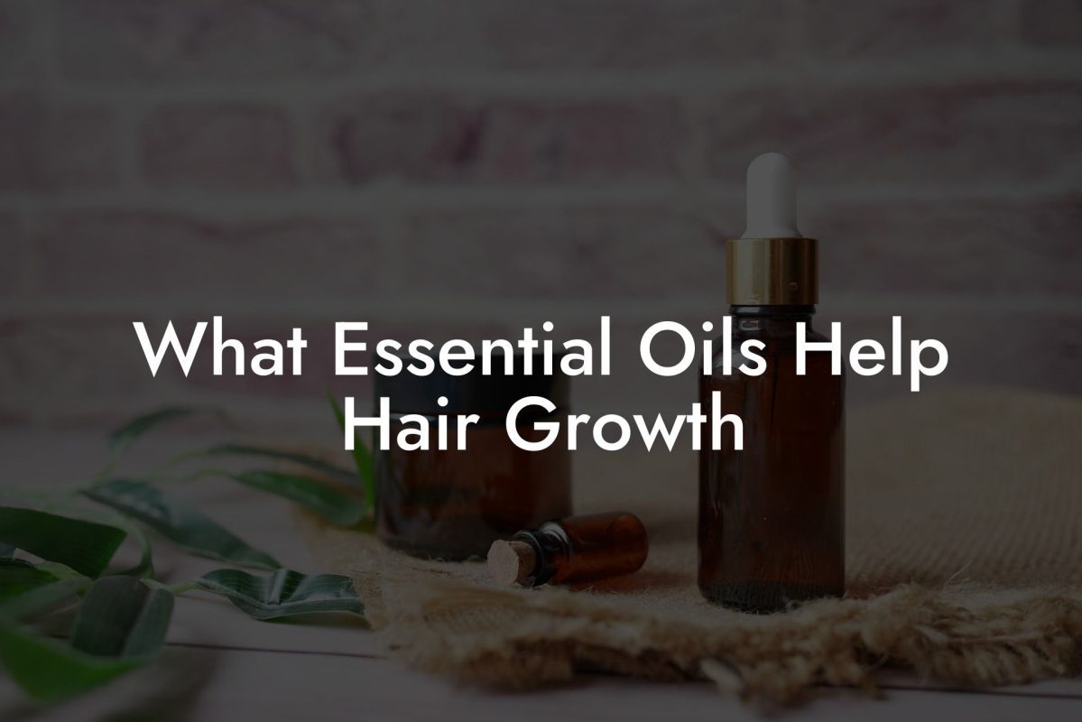 What Essential Oils Help Hair Growth