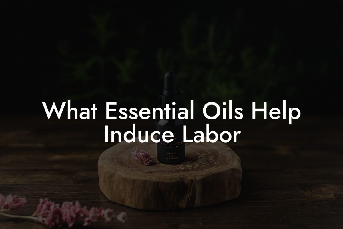 What Essential Oils Help Induce Labor