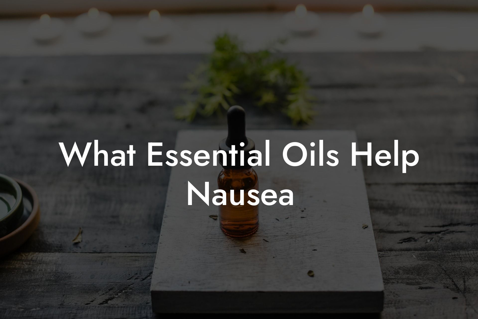 What Essential Oils Help Nausea