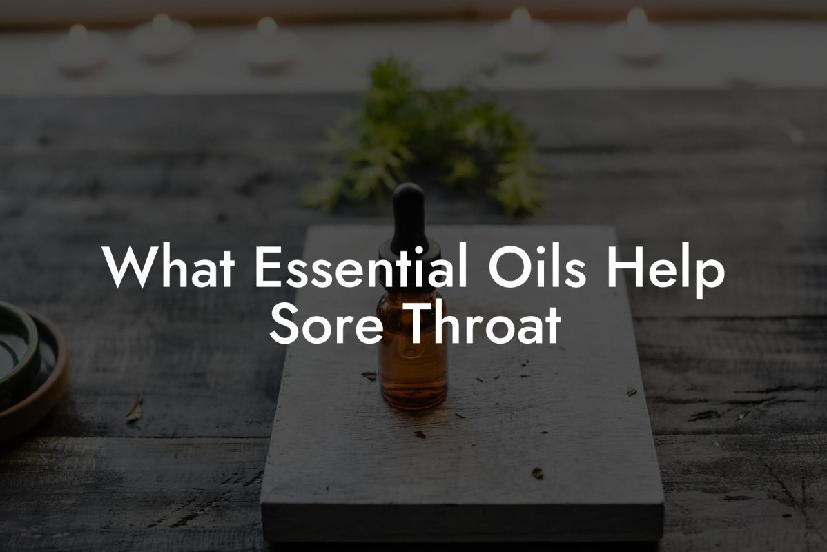 What Essential Oils Help Sore Throat