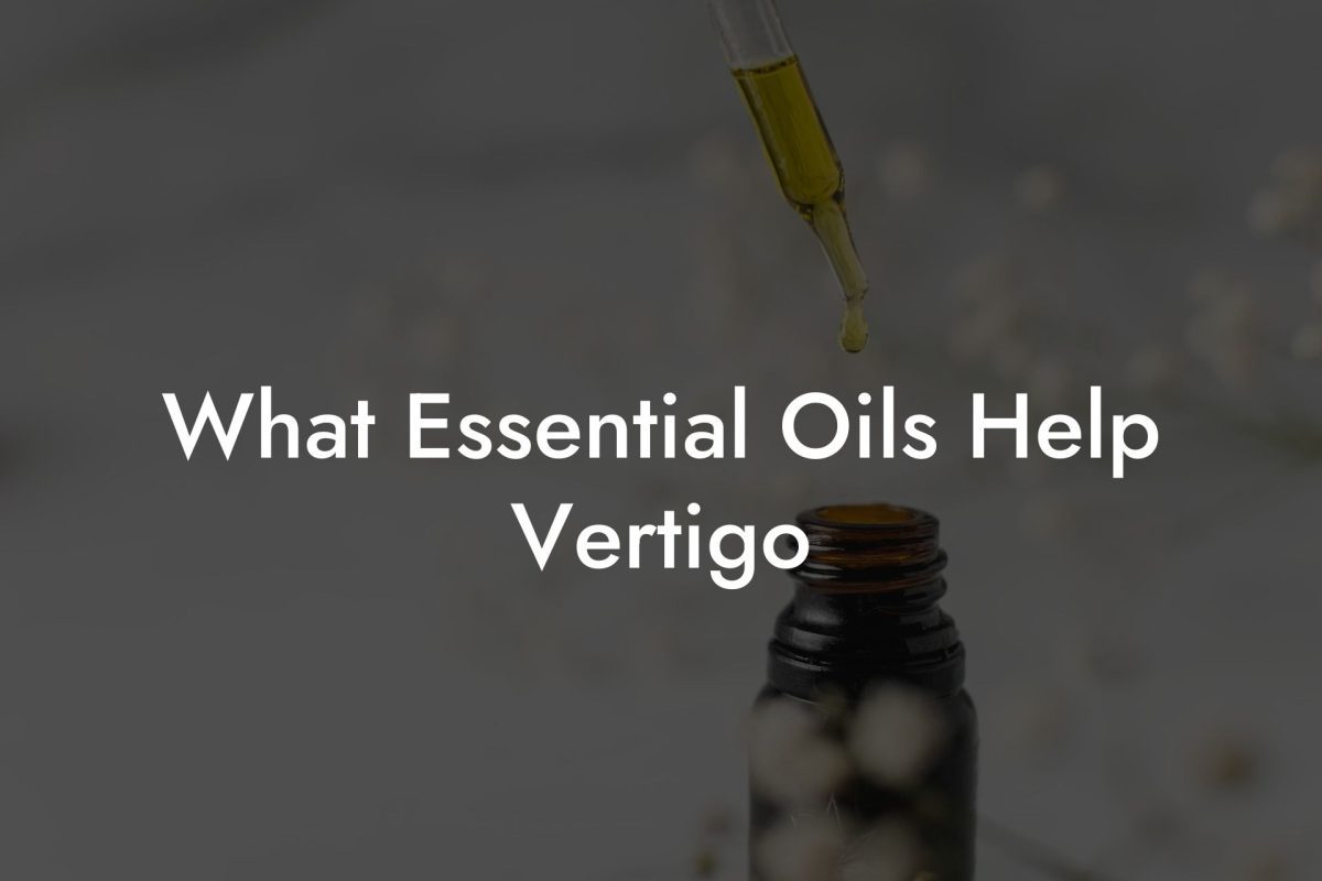 What Essential Oils Help Vertigo