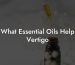 What Essential Oils Help Vertigo