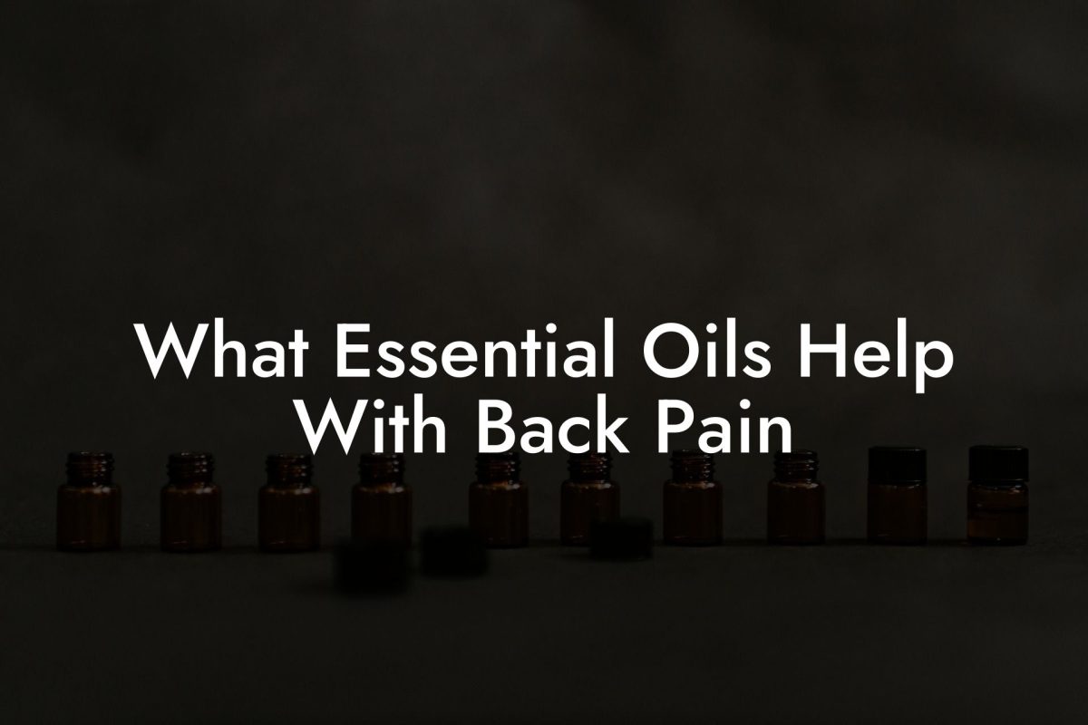 What Essential Oils Help With Back Pain