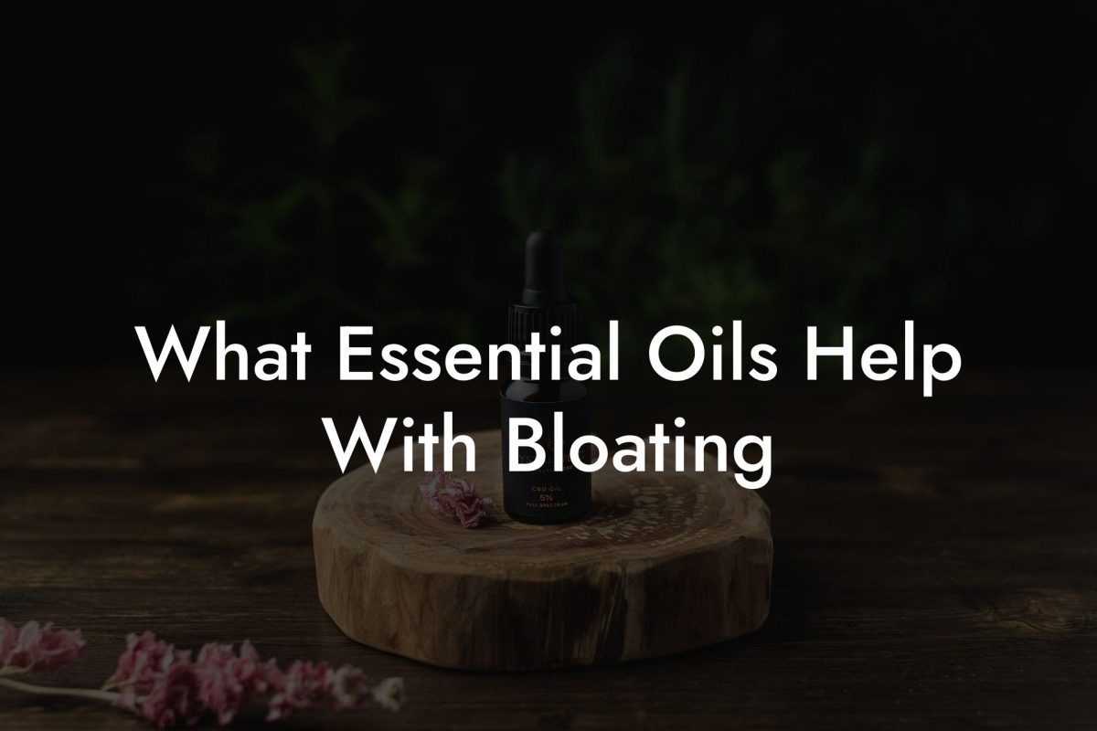 What Essential Oils Help With Bloating