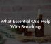 What Essential Oils Help With Breathing