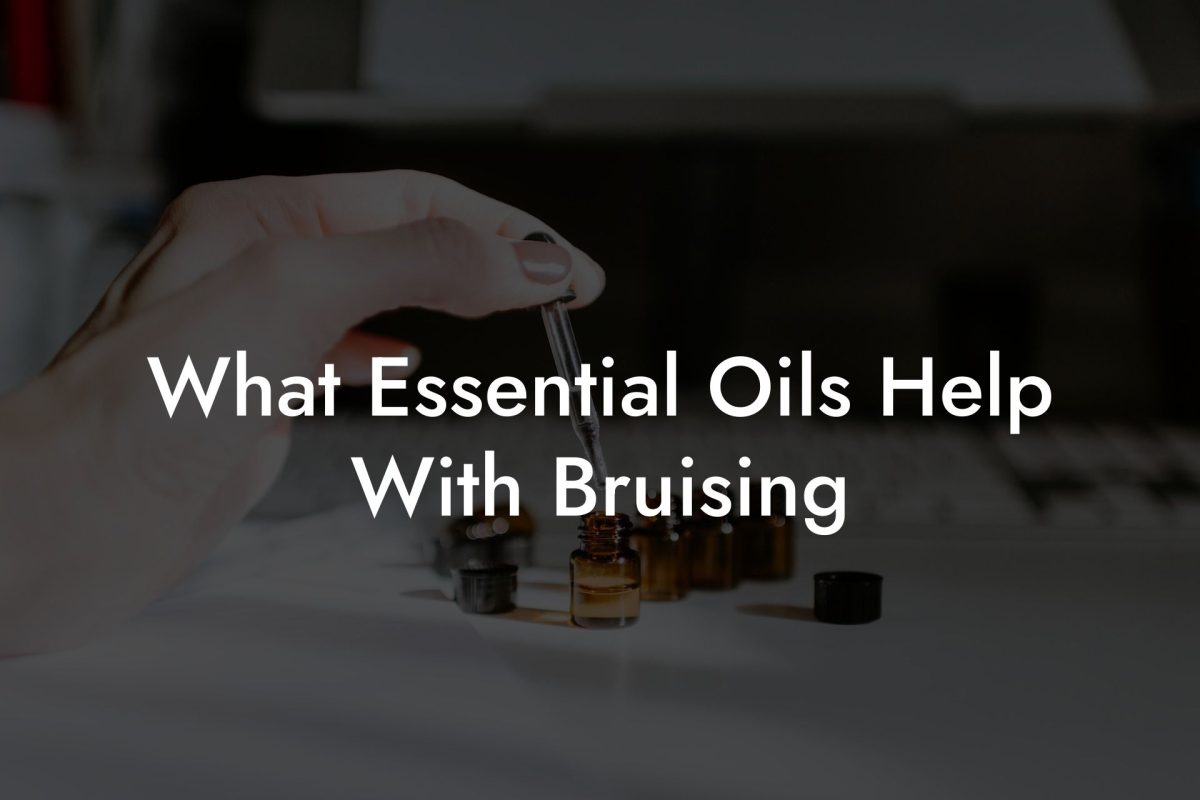 What Essential Oils Help With Bruising