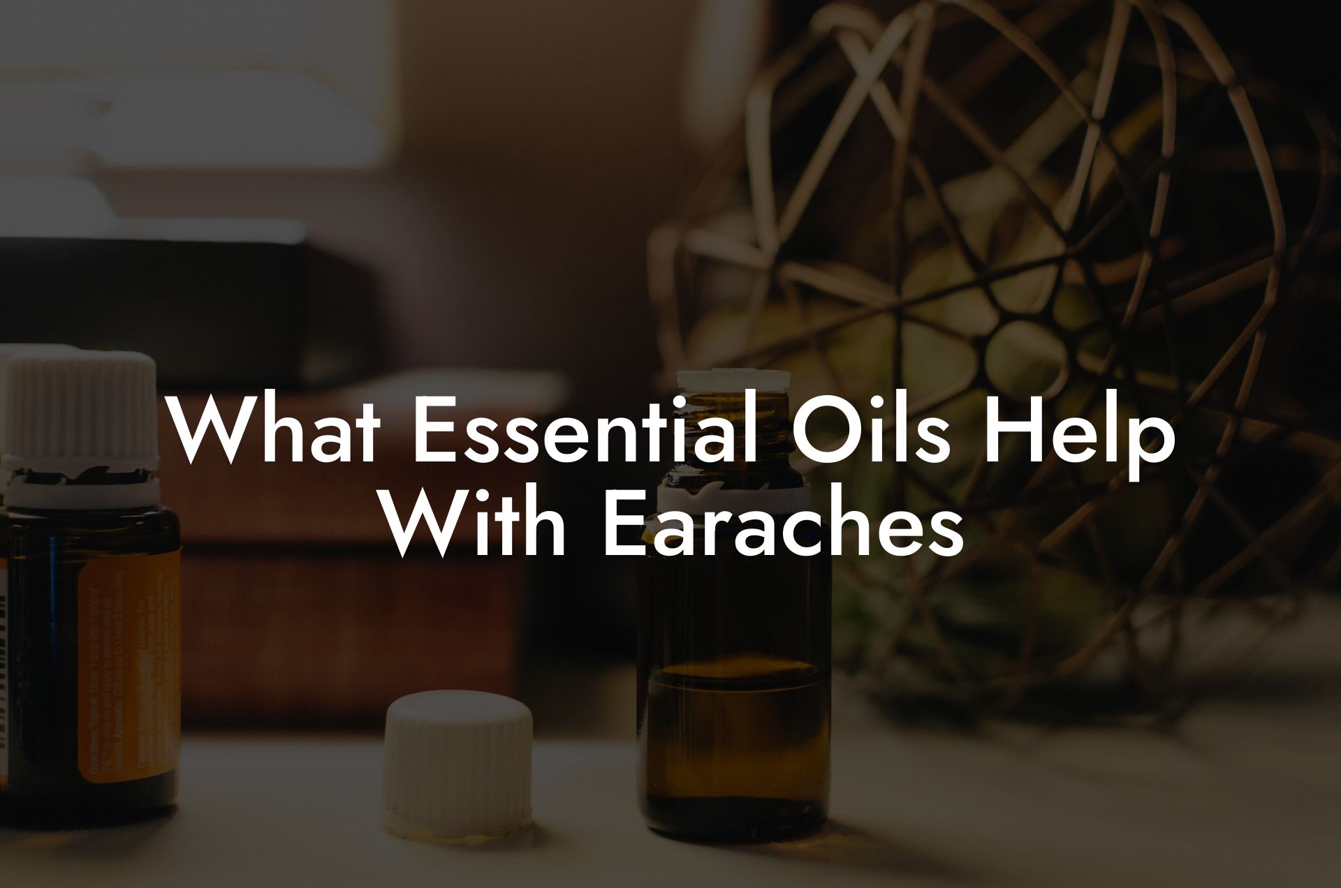 What Essential Oils Help With Earaches