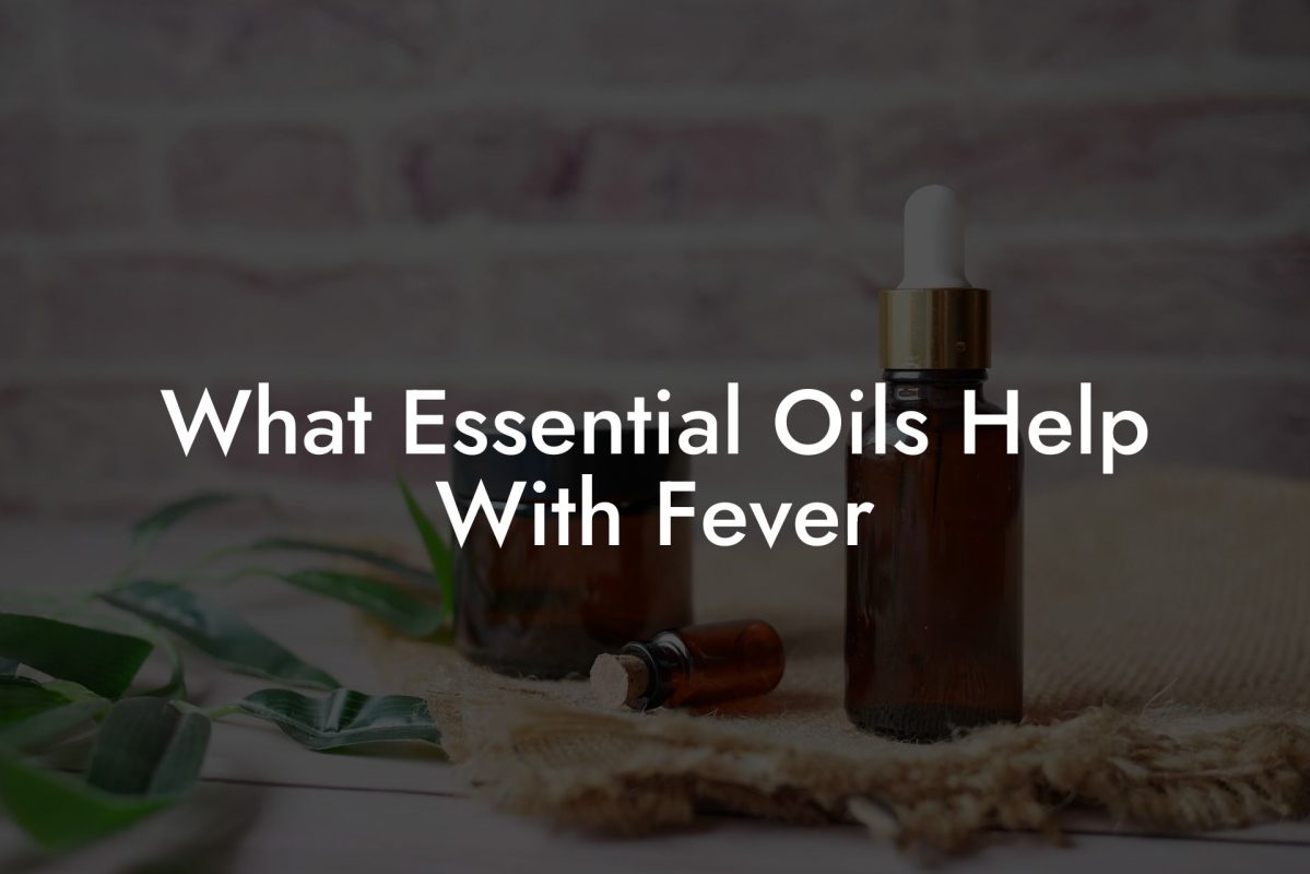 What Essential Oils Help With Fever