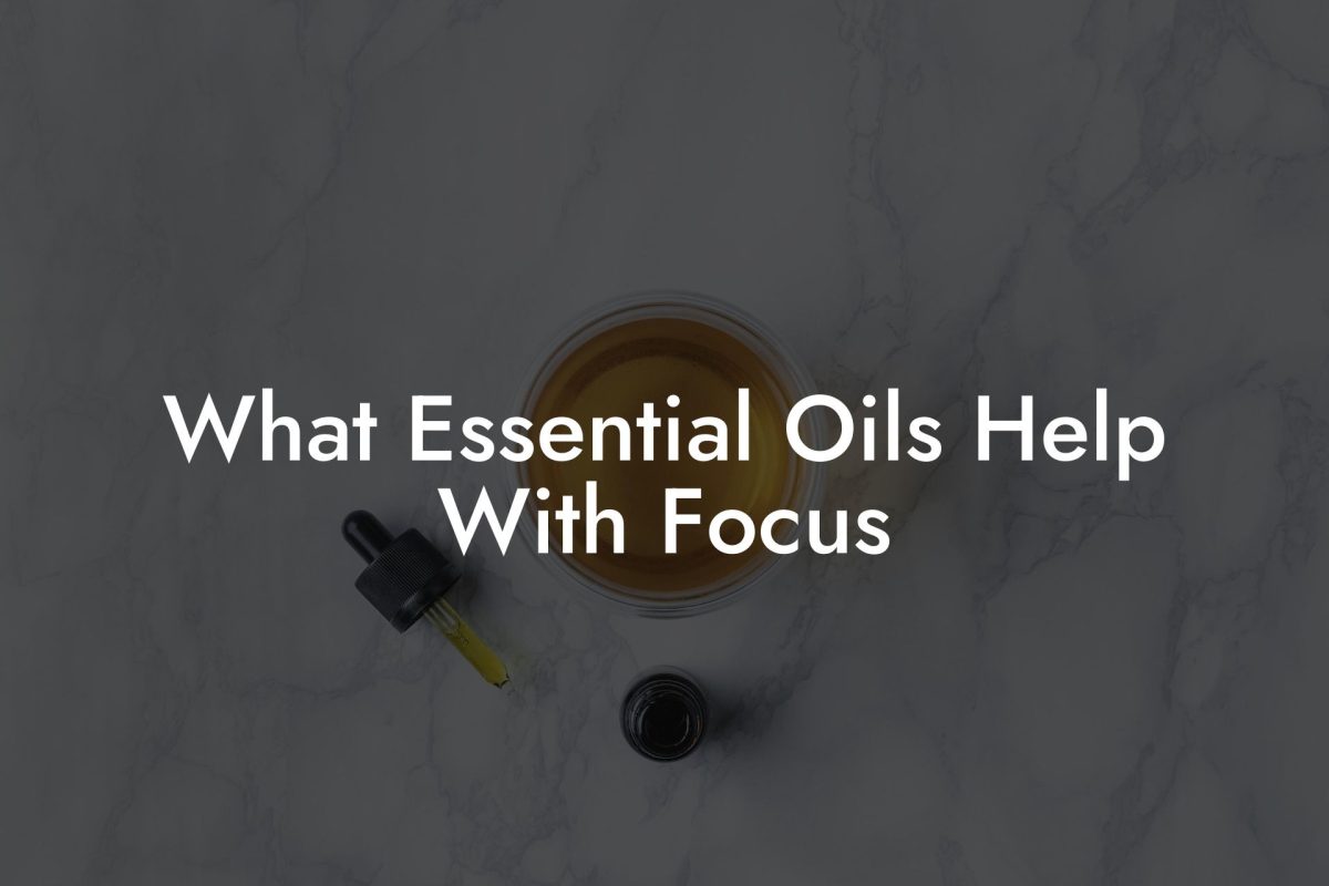 What Essential Oils Help With Focus