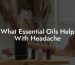 What Essential Oils Help With Headache