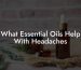 What Essential Oils Help With Headaches