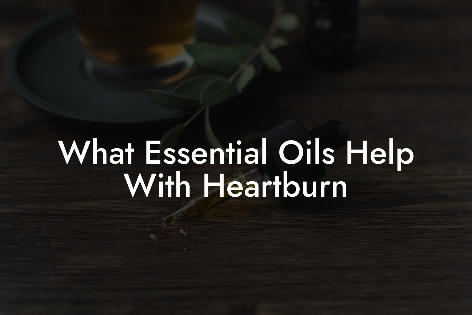 What Essential Oils Help With Heartburn