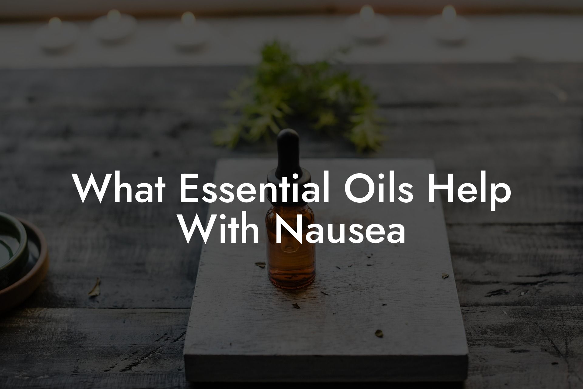 What Essential Oils Help With Nausea