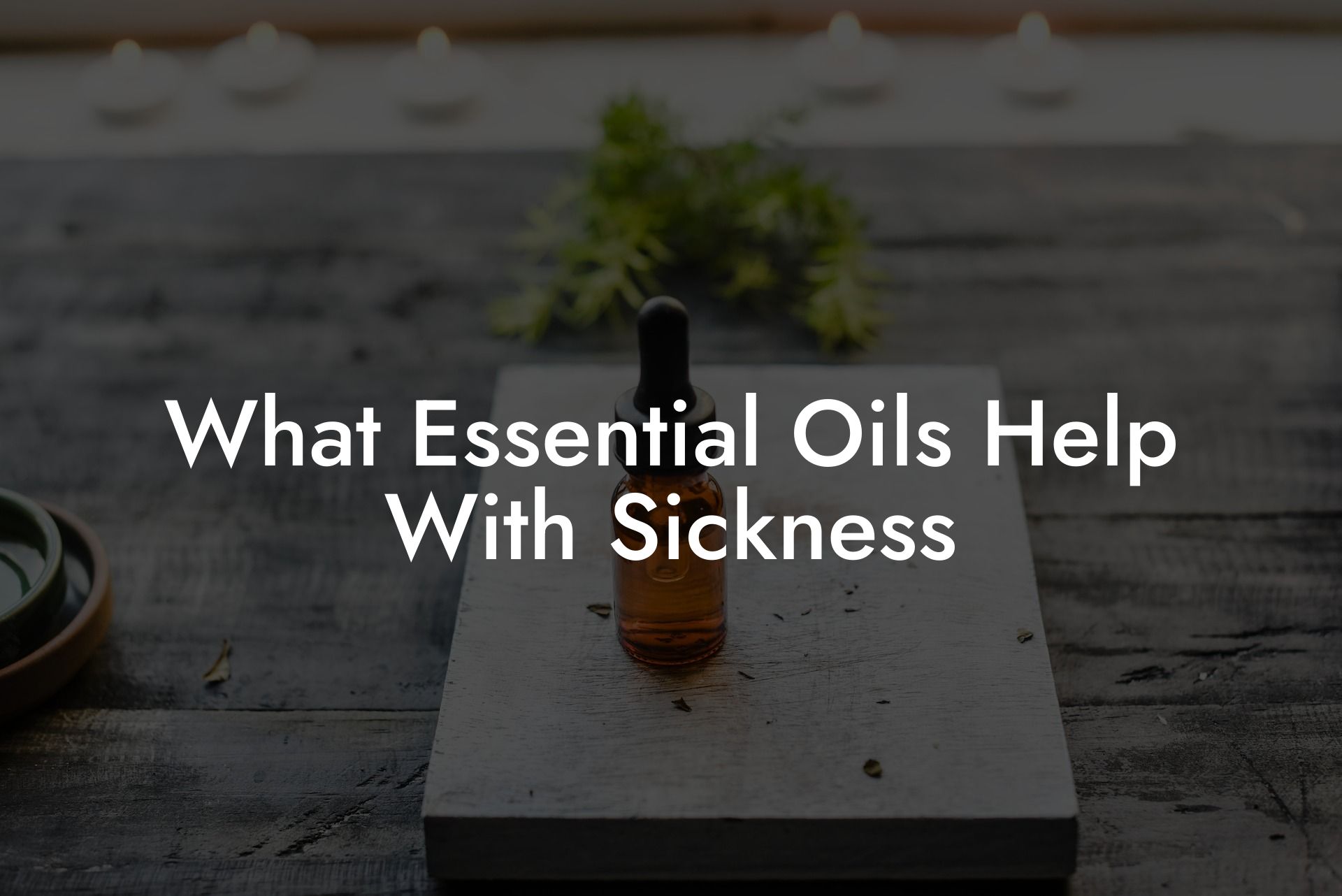 What Essential Oils Help With Sickness