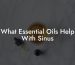 What Essential Oils Help With Sinus