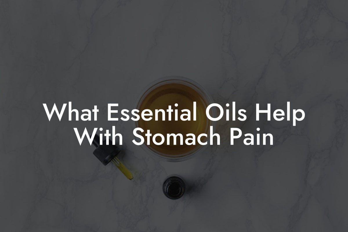 What Essential Oils Help With Stomach Pain
