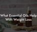 What Essential Oils Help With Weight Loss