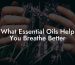 What Essential Oils Help You Breathe Better