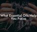 What Essential Oils Help You Focus