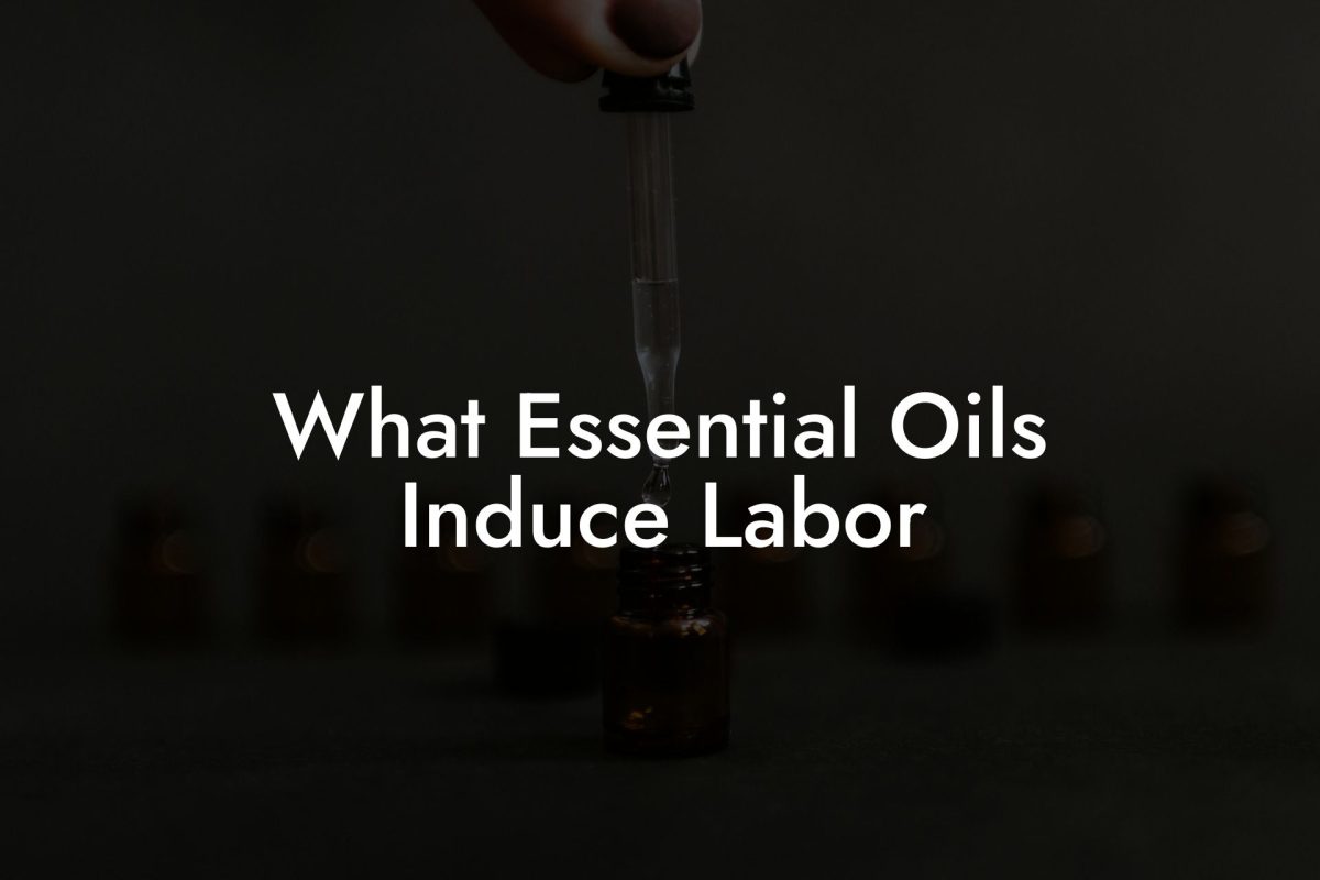 What Essential Oils Induce Labor