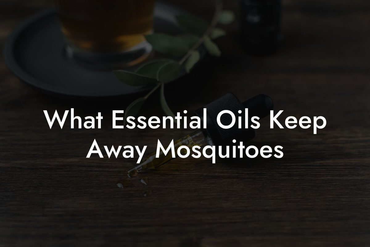 What Essential Oils Keep Away Mosquitoes