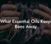 What Essential Oils Keep Bees Away