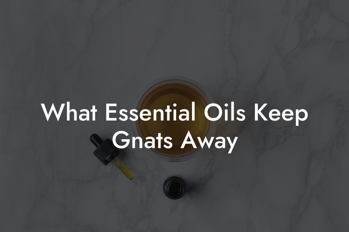 What Essential Oils Keep Gnats Away