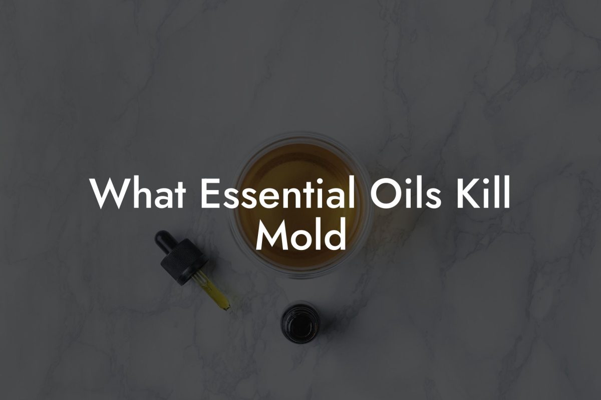What Essential Oils Kill Mold