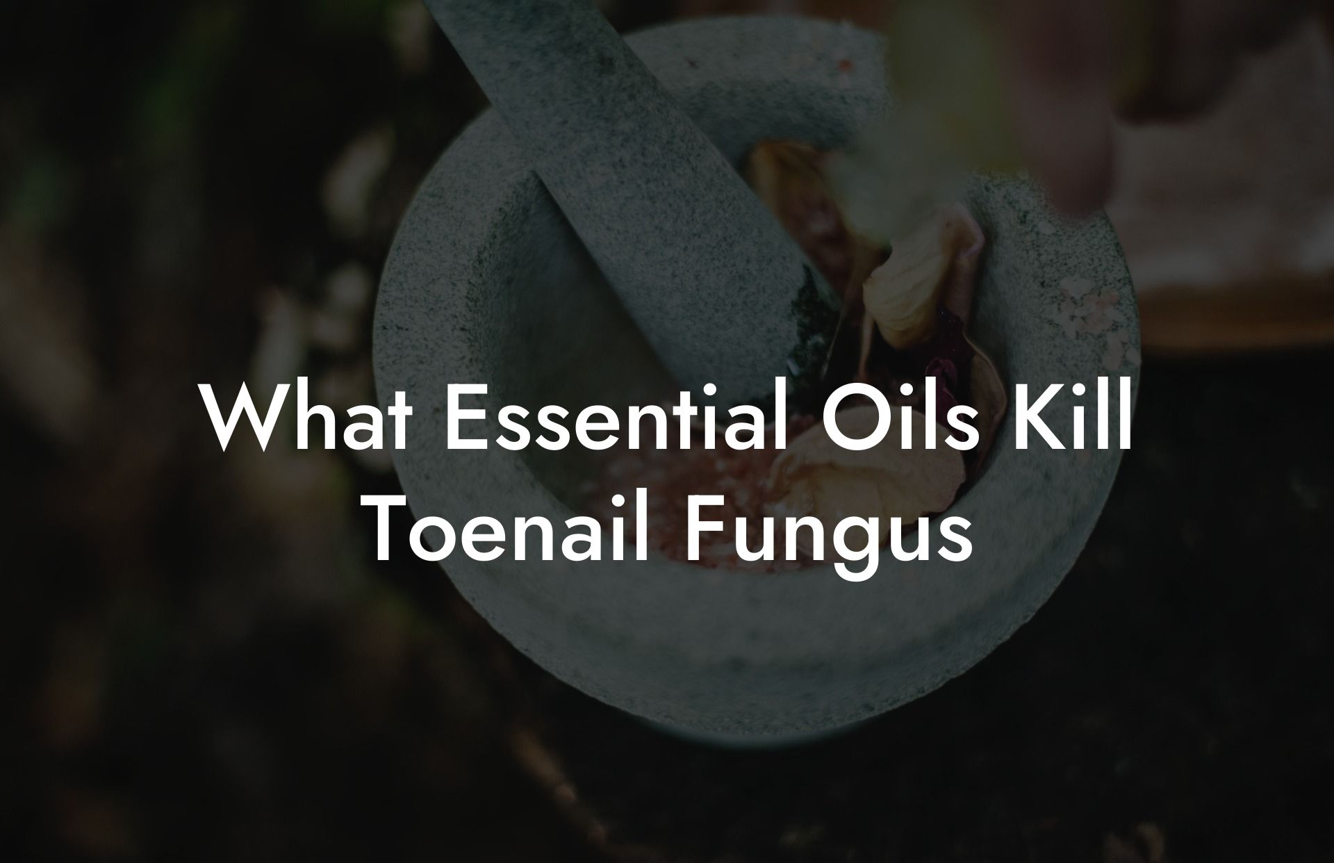 What Essential Oils Kill Toenail Fungus