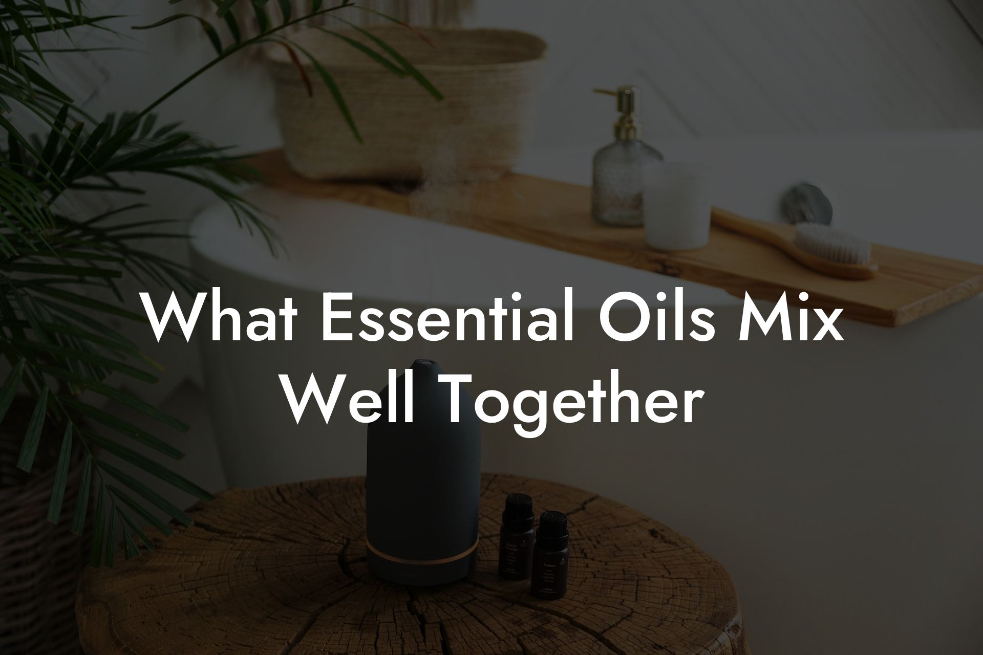 What Essential Oils Mix Well Together