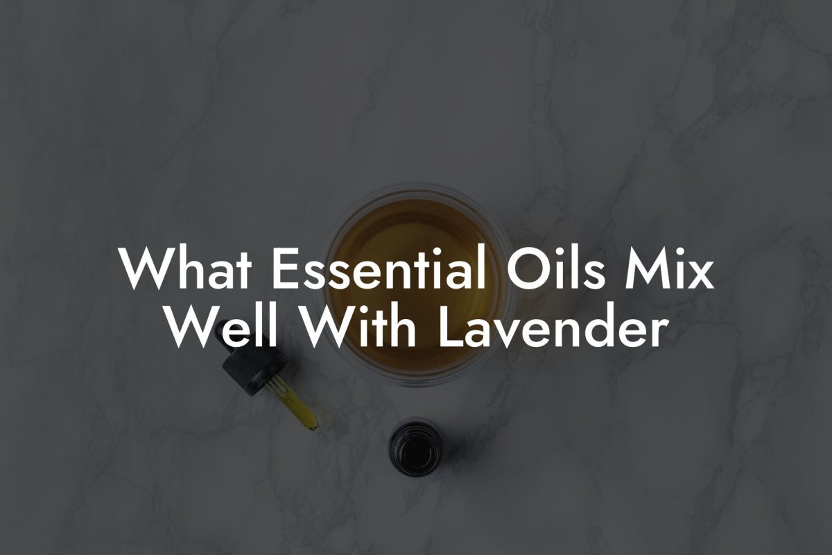 What Essential Oils Mix Well With Lavender