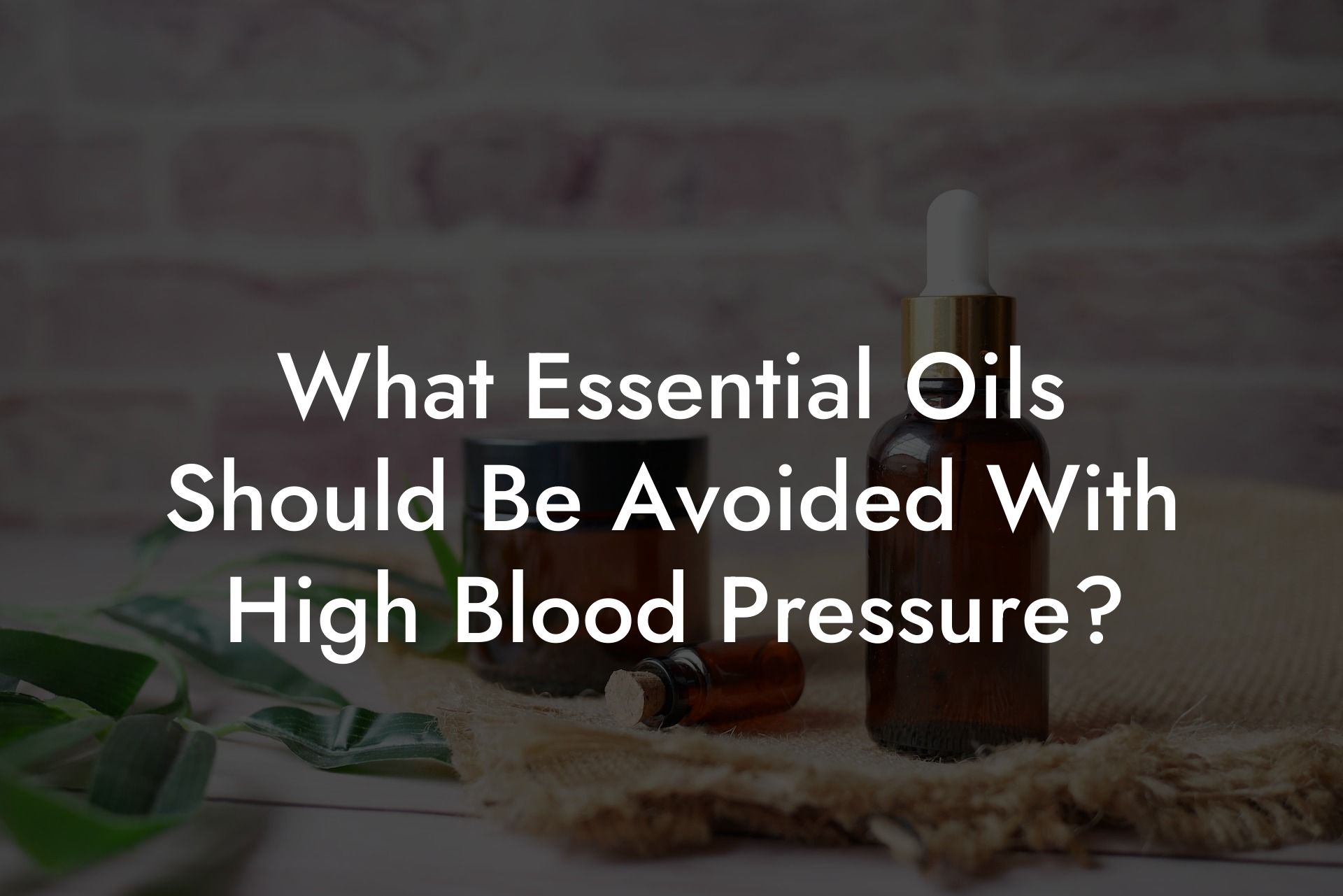 What Essential Oils Should Be Avoided With High Blood Pressure?
