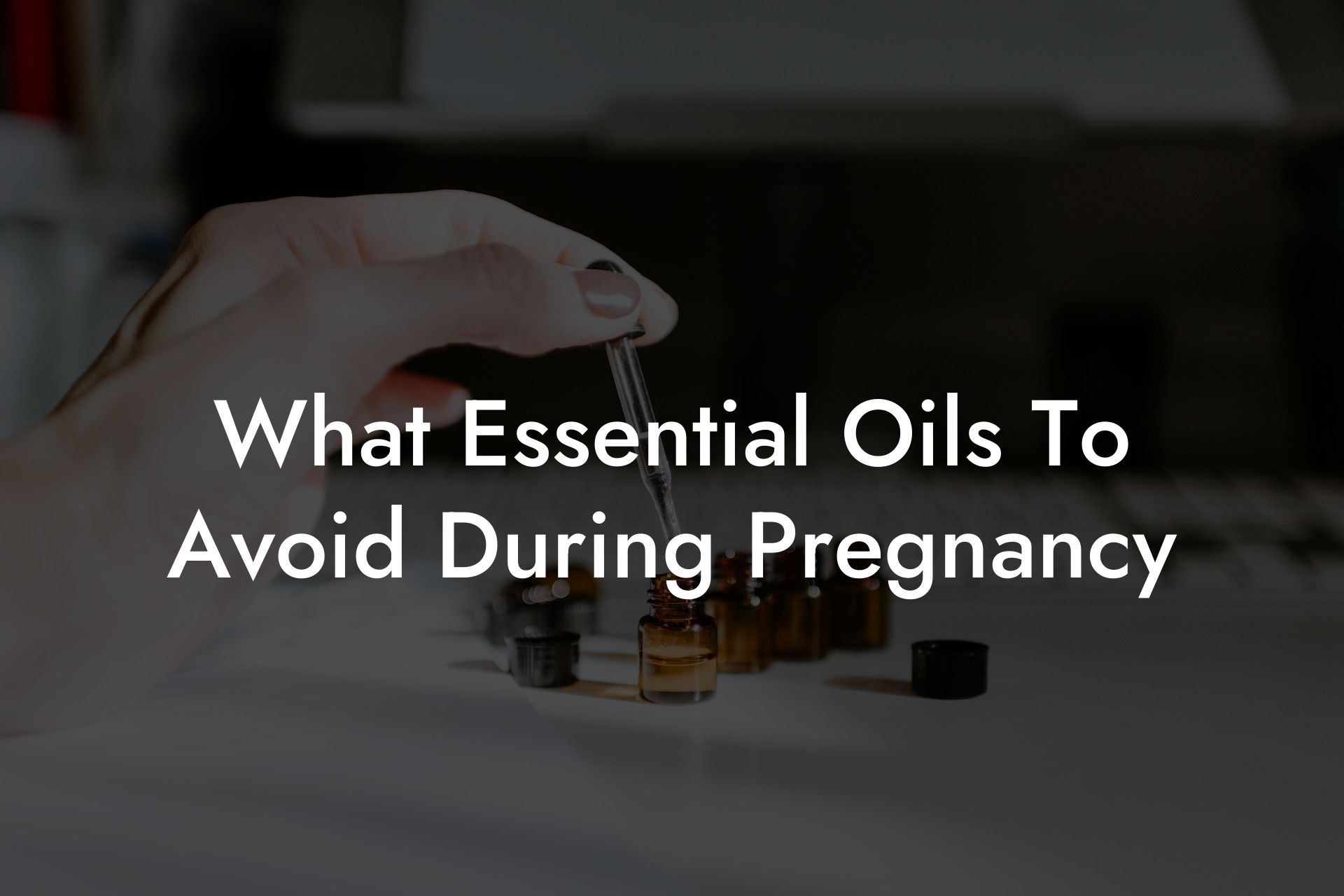 What Essential Oils To Avoid During Pregnancy