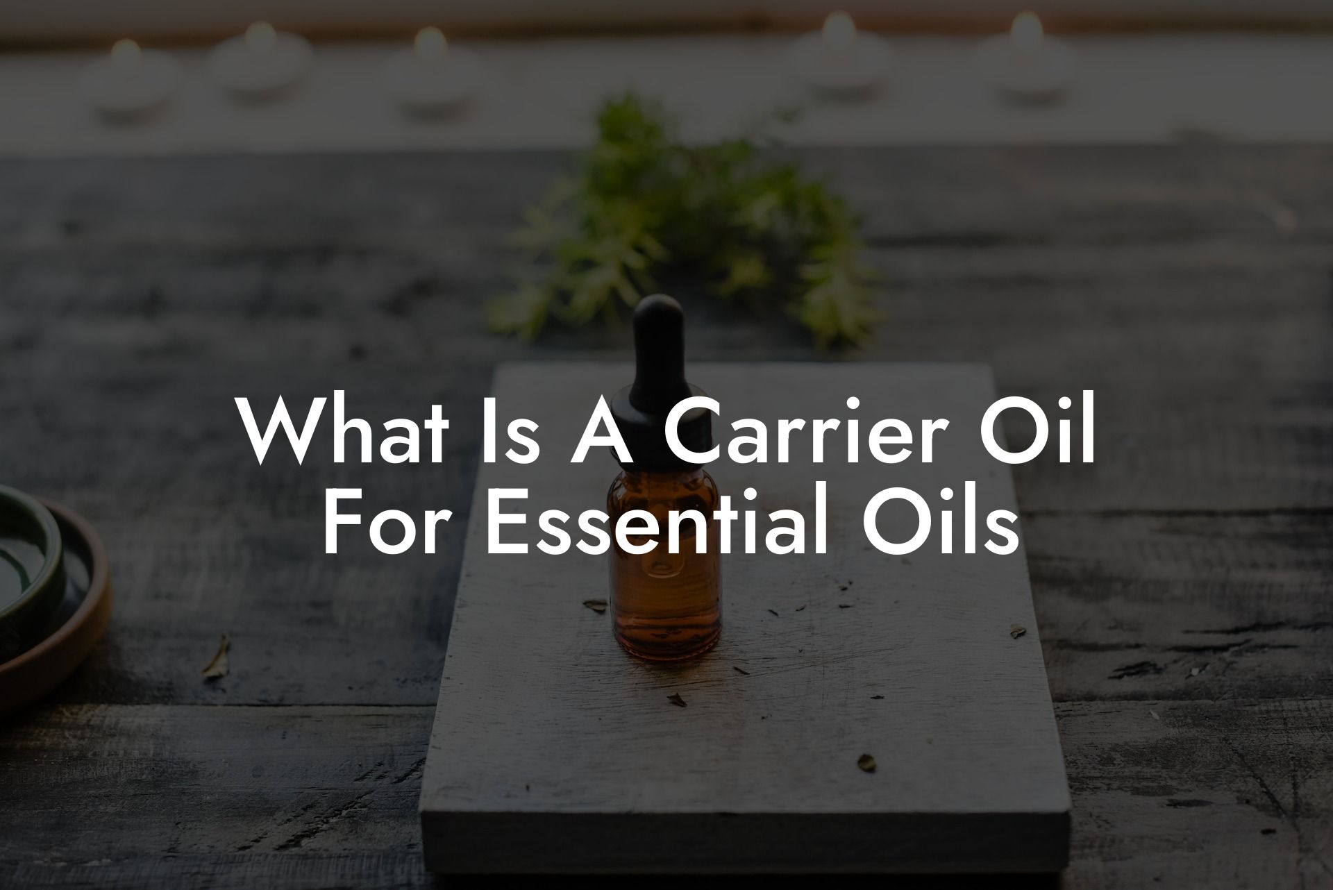 What Is A Carrier Oil For Essential Oils