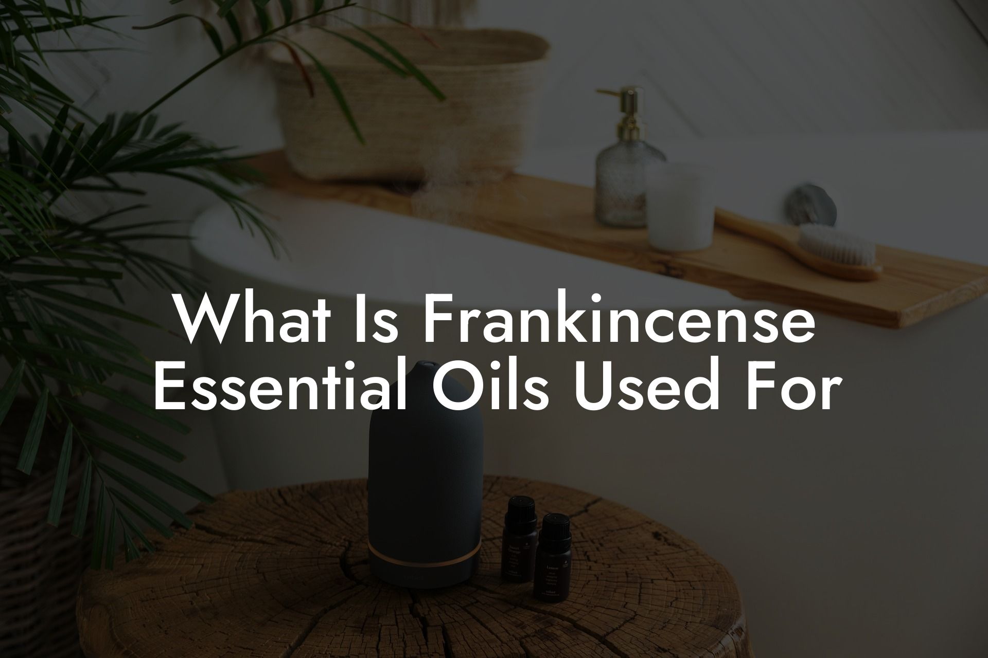 What Is Frankincense Essential Oils Used For