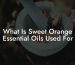 What Is Sweet Orange Essential Oils Used For