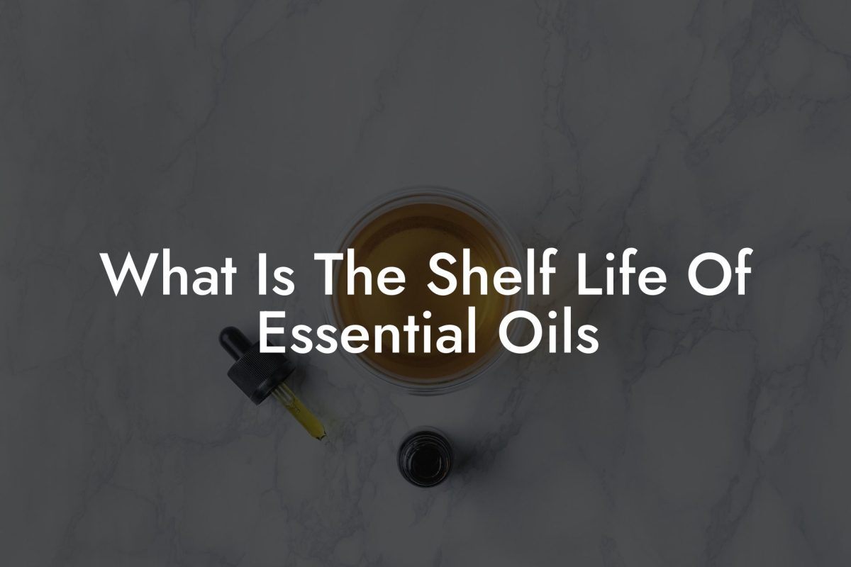 What Is The Shelf Life Of Essential Oils