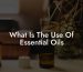 What Is The Use Of Essential Oils