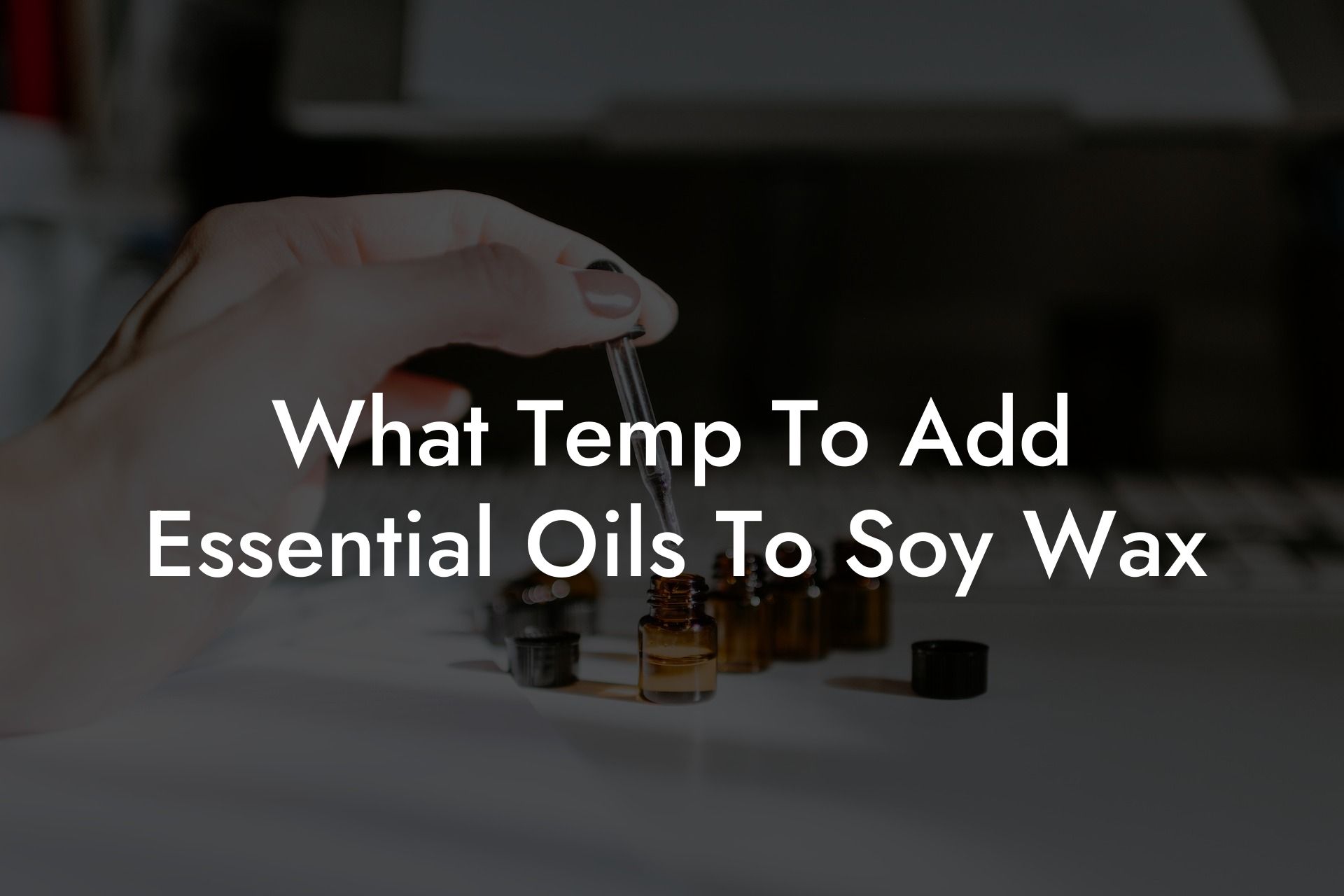 What Temp To Add Essential Oils To Soy Wax