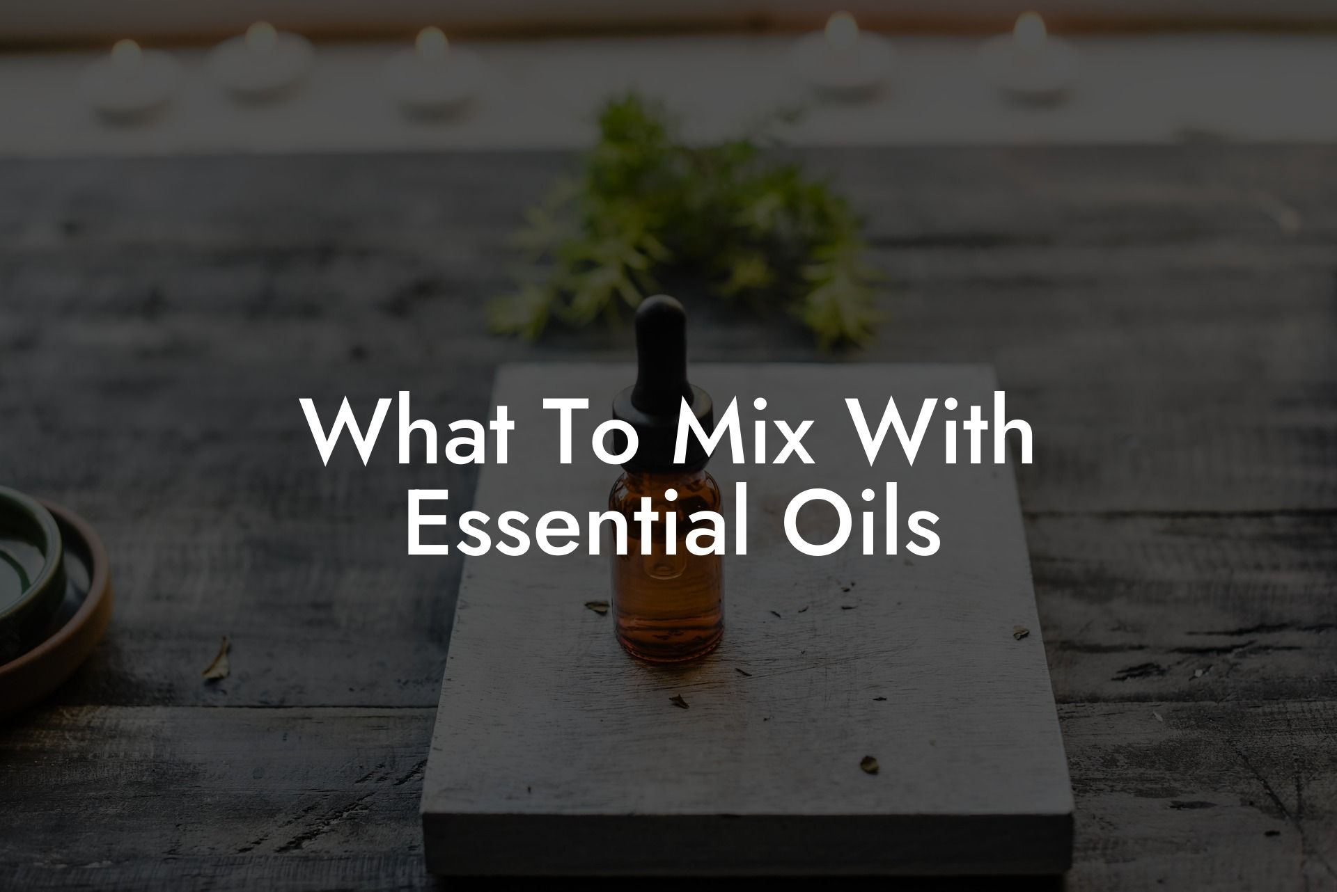 What To Mix With Essential Oils